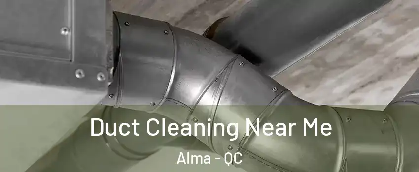  Duct Cleaning Near Me Alma - QC