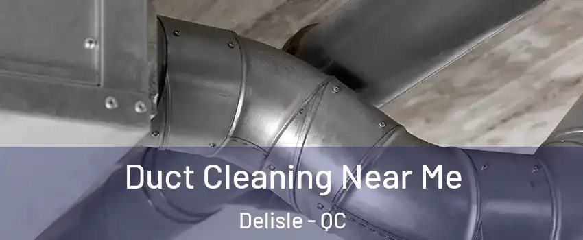  Duct Cleaning Near Me Delisle - QC