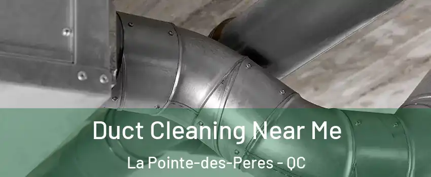  Duct Cleaning Near Me La Pointe-des-Peres - QC