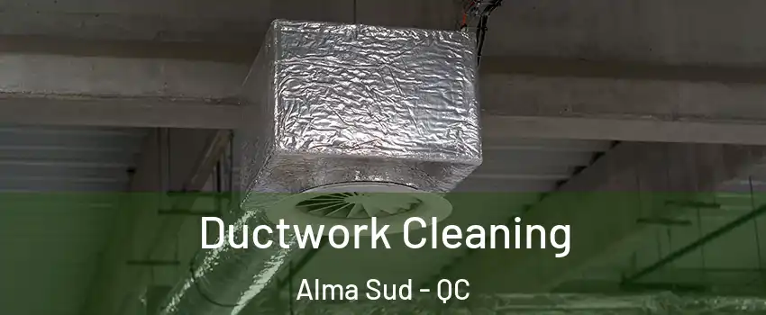  Ductwork Cleaning Alma Sud - QC