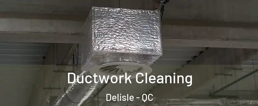  Ductwork Cleaning Delisle - QC