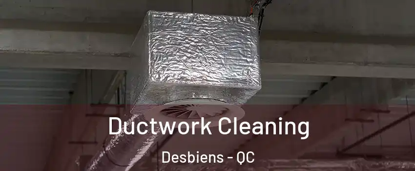  Ductwork Cleaning Desbiens - QC