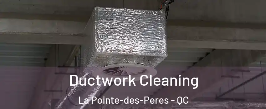  Ductwork Cleaning La Pointe-des-Peres - QC