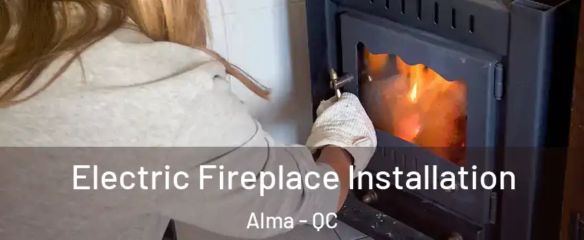  Electric Fireplace Installation Alma - QC