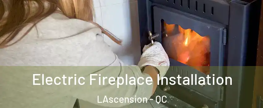  Electric Fireplace Installation LAscension - QC