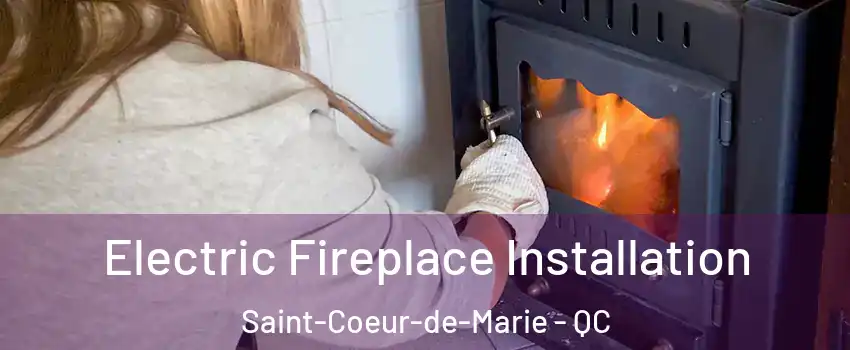  Electric Fireplace Installation Saint-Coeur-de-Marie - QC