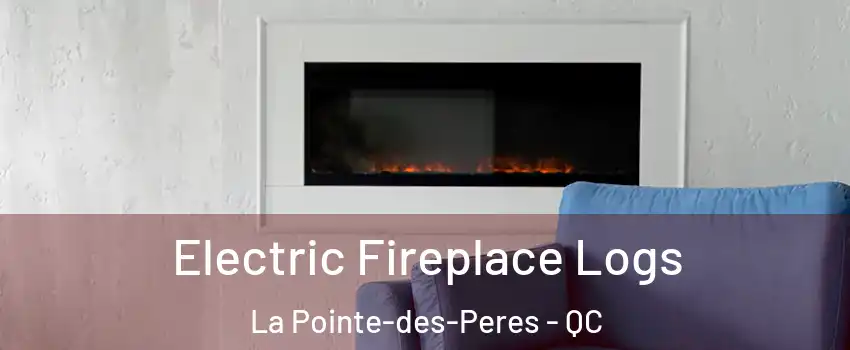 Electric Fireplace Logs La Pointe-des-Peres - QC