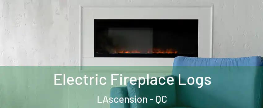  Electric Fireplace Logs LAscension - QC