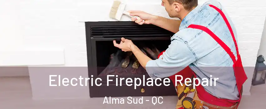  Electric Fireplace Repair Alma Sud - QC