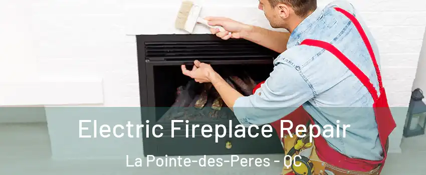  Electric Fireplace Repair La Pointe-des-Peres - QC
