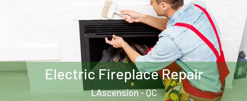  Electric Fireplace Repair LAscension - QC