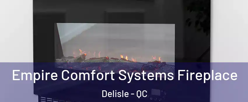 Empire Comfort Systems Fireplace Delisle - QC