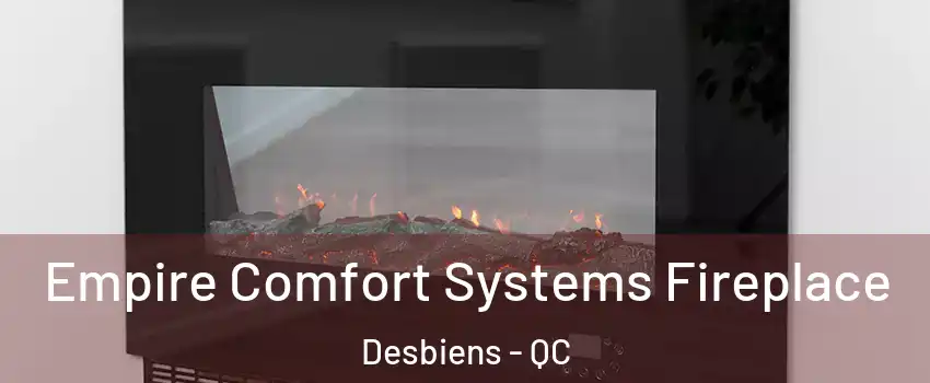 Empire Comfort Systems Fireplace Desbiens - QC