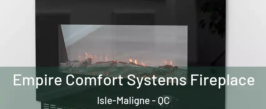 Empire Comfort Systems Fireplace Isle-Maligne - QC