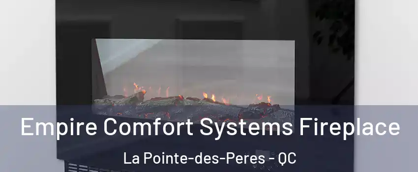 Empire Comfort Systems Fireplace La Pointe-des-Peres - QC