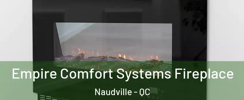 Empire Comfort Systems Fireplace Naudville - QC