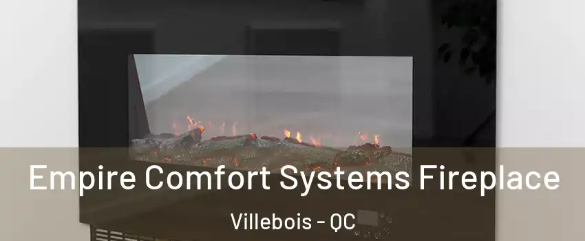 Empire Comfort Systems Fireplace Villebois - QC