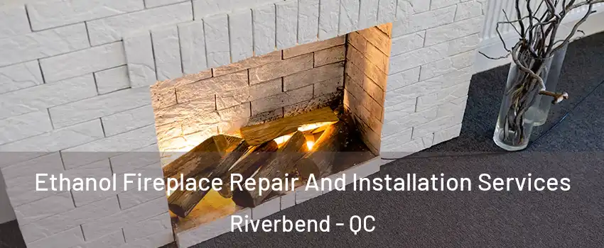  Ethanol Fireplace Repair And Installation Services Riverbend - QC
