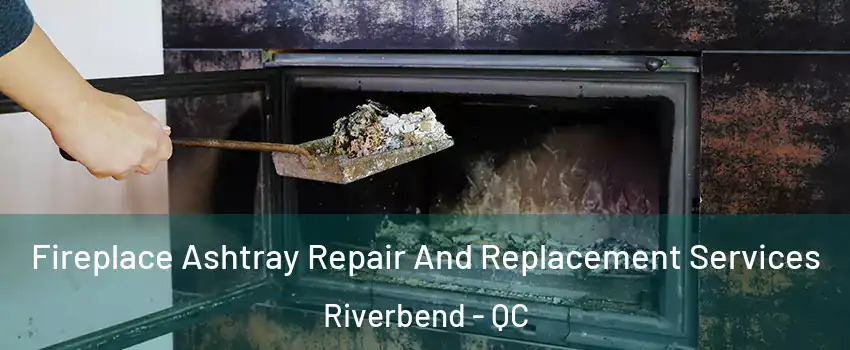  Fireplace Ashtray Repair And Replacement Services Riverbend - QC