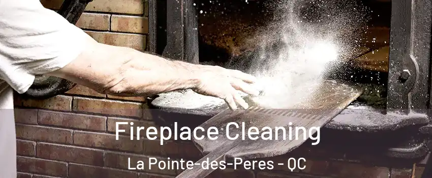  Fireplace Cleaning La Pointe-des-Peres - QC