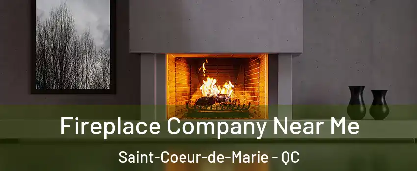 Fireplace Company Near Me Saint-Coeur-de-Marie - QC