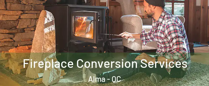  Fireplace Conversion Services Alma - QC