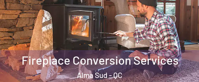  Fireplace Conversion Services Alma Sud - QC