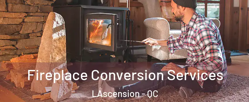  Fireplace Conversion Services LAscension - QC