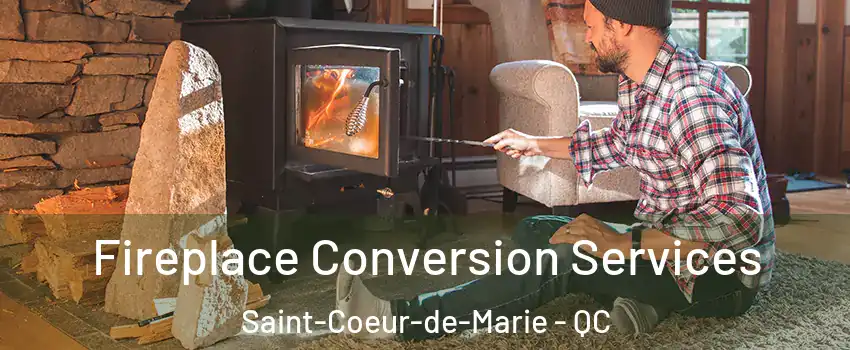 Fireplace Conversion Services Saint-Coeur-de-Marie - QC