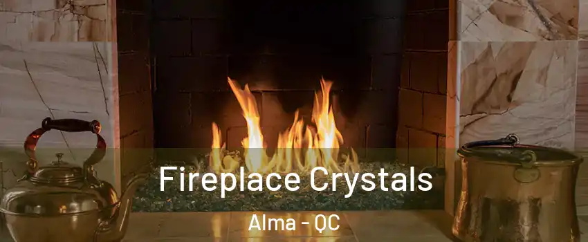  Fireplace Crystals Alma - QC