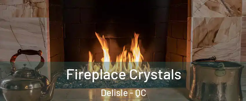  Fireplace Crystals Delisle - QC