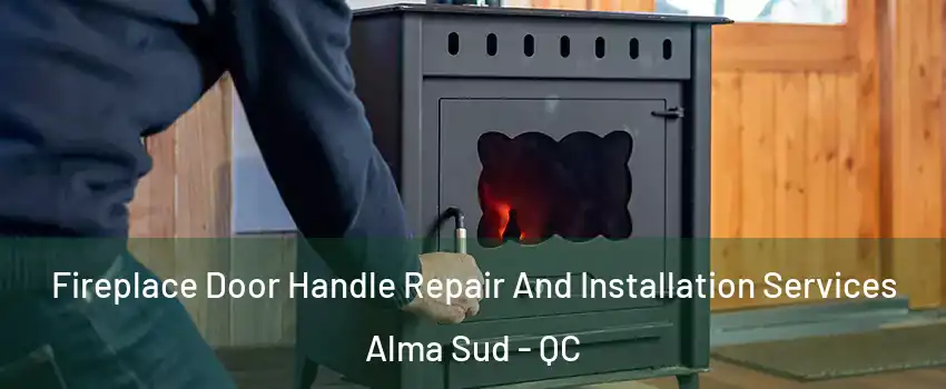  Fireplace Door Handle Repair And Installation Services Alma Sud - QC