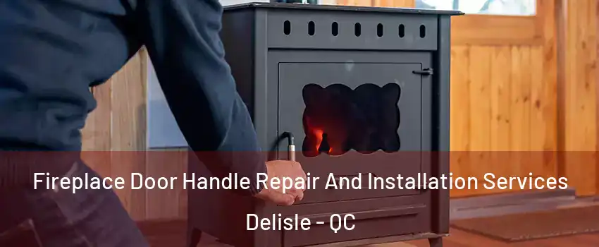  Fireplace Door Handle Repair And Installation Services Delisle - QC
