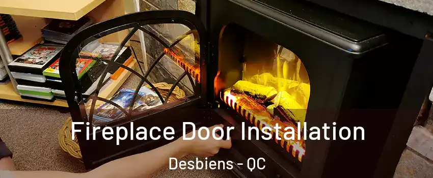  Fireplace Door Installation Desbiens - QC