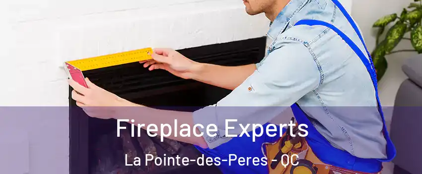 Fireplace Experts La Pointe-des-Peres - QC