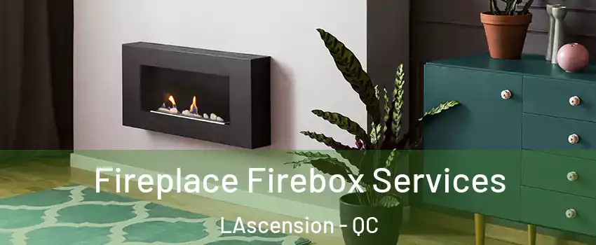  Fireplace Firebox Services LAscension - QC