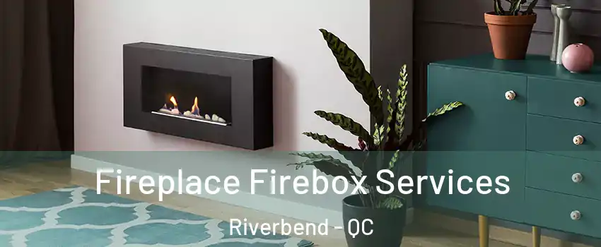  Fireplace Firebox Services Riverbend - QC