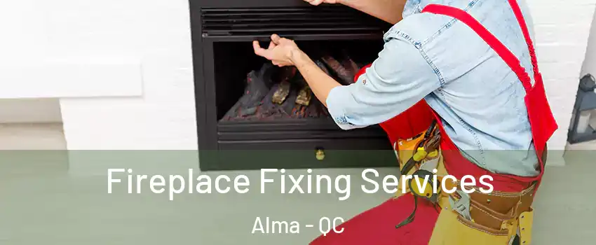  Fireplace Fixing Services Alma - QC