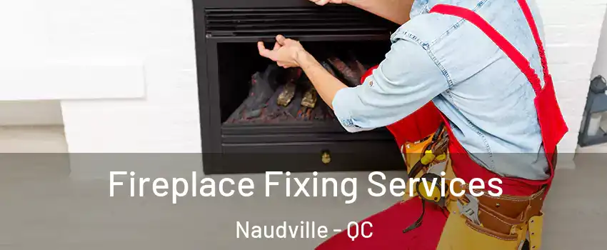  Fireplace Fixing Services Naudville - QC