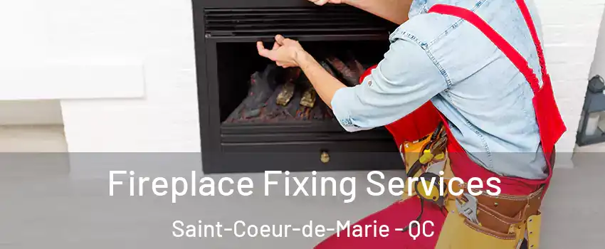  Fireplace Fixing Services Saint-Coeur-de-Marie - QC