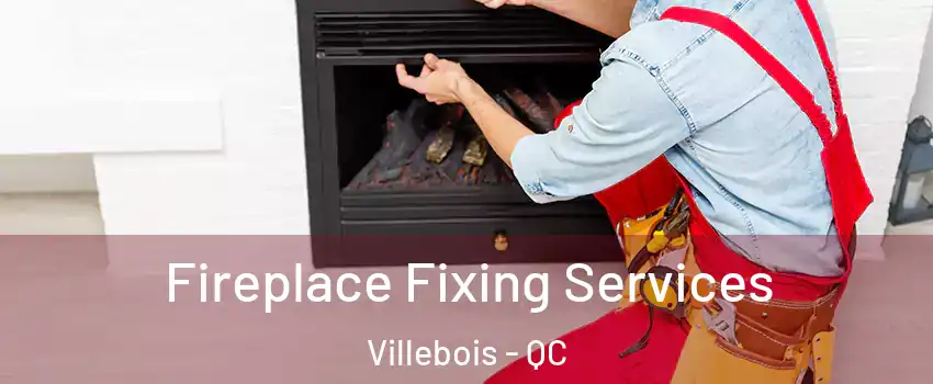  Fireplace Fixing Services Villebois - QC