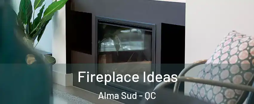  Fireplace Ideas Alma Sud - QC