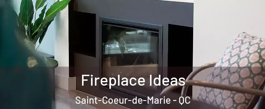 Fireplace Ideas Saint-Coeur-de-Marie - QC