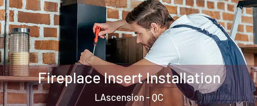  Fireplace Insert Installation LAscension - QC