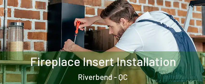  Fireplace Insert Installation Riverbend - QC