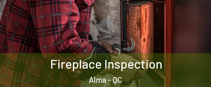  Fireplace Inspection Alma - QC