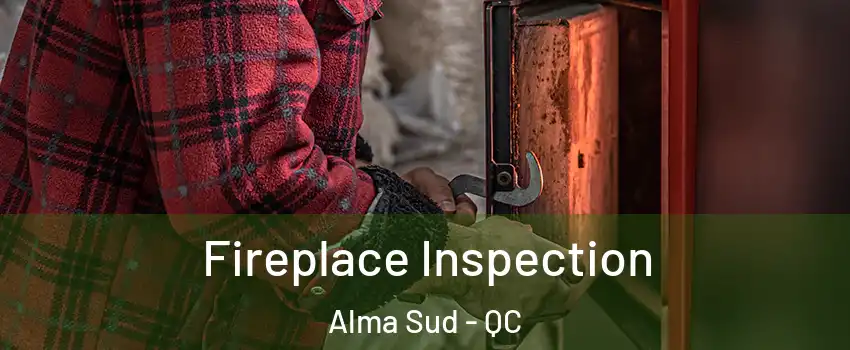  Fireplace Inspection Alma Sud - QC