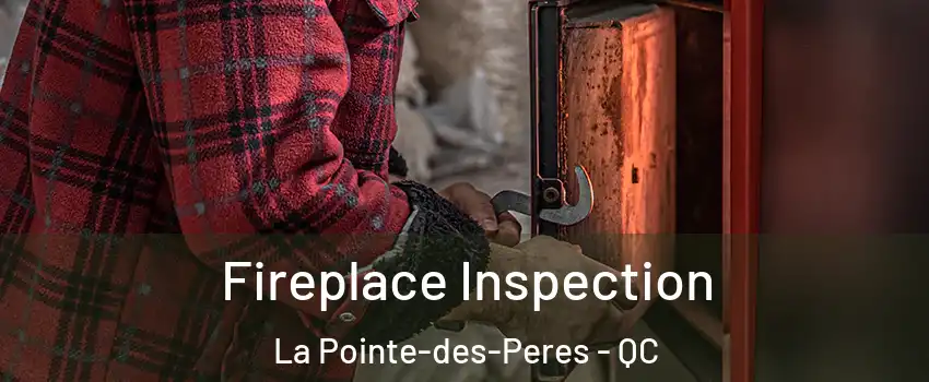  Fireplace Inspection La Pointe-des-Peres - QC