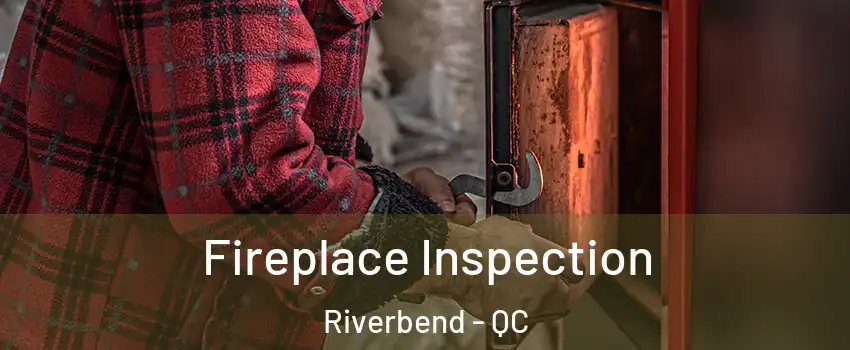  Fireplace Inspection Riverbend - QC