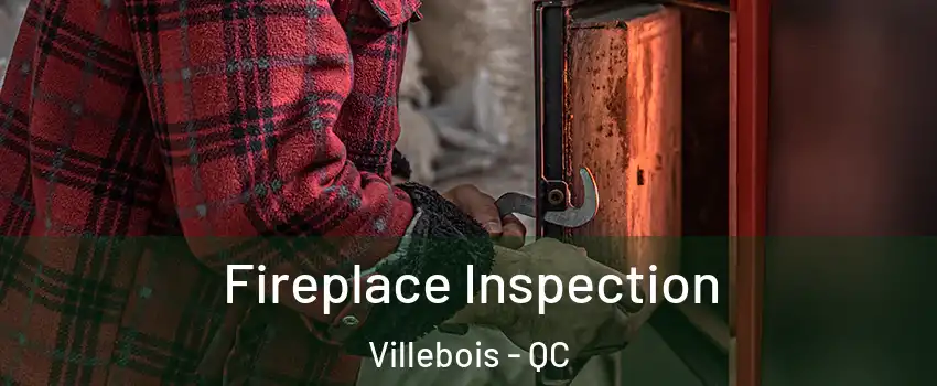  Fireplace Inspection Villebois - QC